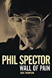 Dave Thompson: Phil Spector - Wall Of Pain (Updated Edition)