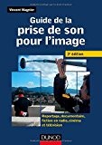 Guide de la prise de son pour l'image -3e ed - Reportage, documentaire, fiction en radio et télé: Reportage, documentaire, ...