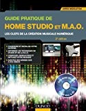 Guide pratique de Home Studio et M.A.O. - 2e éd. - Les clefs de la création musicale numérique