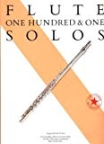 One hundred and one solos for the flute: An outstanding collection of music for flute covering a wide range of ...