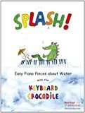 Splash! Easy Piano Pieces about Water with the Keyboard Crocodile (EB 8796)